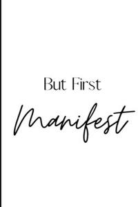 But First, Manifest