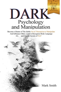 Dark Psychology and Manipulation Mastery Bible