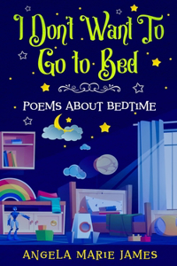 I Don't Want To Go to Bed