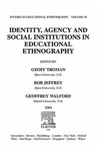 Identity, Agency and Social Institutions in Educational Ethnography