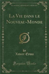 La Vie Dans Le Nouveau-Monde (Classic Reprint)