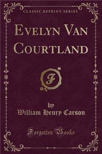 Evelyn Van Courtland (Classic Reprint)