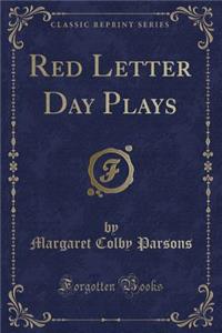 Red Letter Day Plays (Classic Reprint)