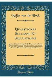 Quaestiones Sullanae Et Sallustianae: Specimen Litterarium Inaugurale Quod Ex Auctoritate Rectoris Magnifici Danielis Josephus Jitta, Jur. Utr. Doct. Et in Facultate Jur. Prof. Ord. Nobilissimae Facultatis Philosophiae Theoreticae Et Litterarum Hum