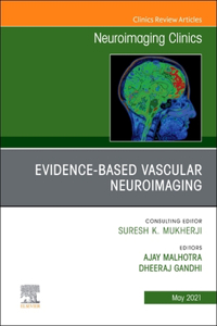 Evidence-Based Vascular Neuroimaging, an Issue of Neuroimaging Clinics of North America, 31