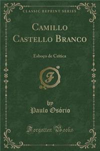 Camillo Castello Branco: EsboÃ§o de CrÃ­tica (Classic Reprint)