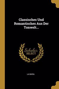 Classisches Und Romantisches Aus Der Tonwelt...
