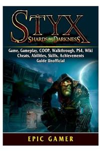 Styx Shards of Darkness, Game, Gameplay, Coop, Walkthrough, Ps4, Wiki, Cheats, Abilities, Skills, Achievements, Guide Unofficial