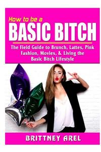 How to be a Basic Bitch