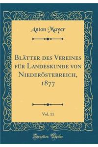 Blï¿½tter Des Vereines Fï¿½r Landeskunde Von Niederï¿½sterreich, 1877, Vol. 11 (Classic Reprint)