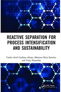 Reactive Separation for Process Intensification and Sustainability