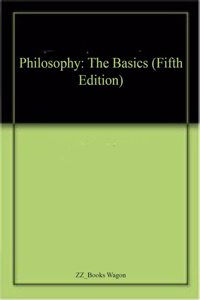 Philosophy: The Basics (Fifth Edition)