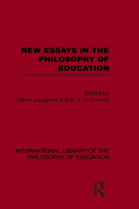 New Essays in the Philosophy of Education (International Library of the Philosophy of Education Volume 13)