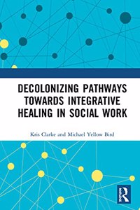 Decolonizing Pathways Towards Integrative Healing in Social Work