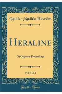 Heraline, Vol. 3 of 4: Or Opposite Proceedings (Classic Reprint)