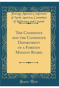 The Candidate and the Candidate Department of a Foreign Mission Board (Classic Reprint)