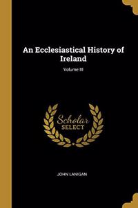 An Ecclesiastical History of Ireland; Volume III