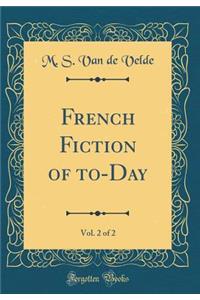 French Fiction of To-Day, Vol. 2 of 2 (Classic Reprint)