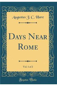 Days Near Rome, Vol. 1 of 2 (Classic Reprint)