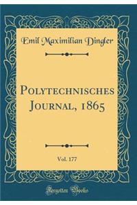 Polytechnisches Journal, 1865, Vol. 177 (Classic Reprint)
