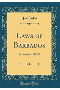 Laws of Barbados: For Session 1892-'93 (Classic Reprint)