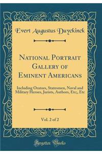 National Portrait Gallery of Eminent Americans, Vol. 2 of 2: Including Orators, Statesmen, Naval and Military Heroes, Jurists, Authors, Etc;, Etc (Classic Reprint)