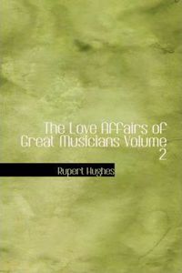 Love Affairs of Great Musicians Volume 2