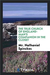 The True Church of England-man's companion in the closet