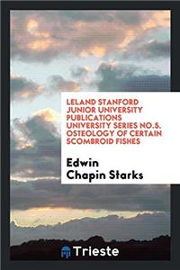 Leland Stanford Junior University Publications University series No.5. Osteology of Certain Scombroid Fishes
