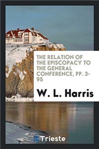 The Relation of the Episcopacy to the General Conference, Pp. 3-95