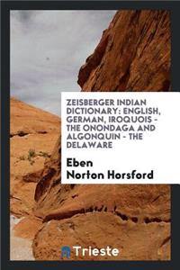 Zeisberger's Indian Dictionary: English, German, Iroquois - The Onondaga and Algonquin - The ...