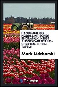 Handbuch Der Nordsemitischen Epigraphik, Nebst Ausgewahlten Inschriften. II. Teil