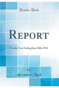 Report: For the Year Ending June 30th, 1913 (Classic Reprint)