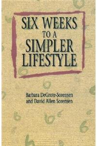 Six Weeks to a Simpler Lifesty