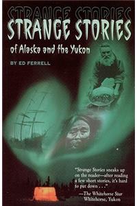 Strange Stories of Alaska & Th