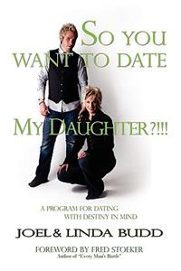 So You Want to Date My Daughter?!!!