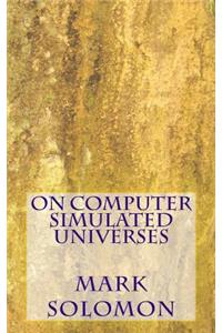 On Computer Simulated Universes