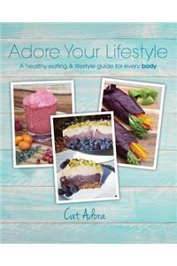 Adore Your Lifestyle - A healthy eating & lifestyle guide for every Body