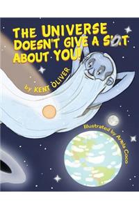 The Universe Doesn't Give a Shit about You!