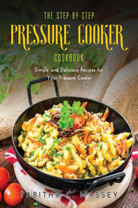 The Step-by-Step Pressure Cooker Cookbook