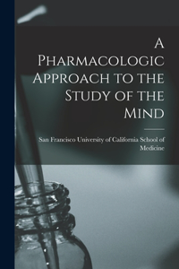 Pharmacologic Approach to the Study of the Mind