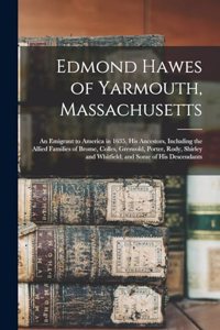 Edmond Hawes of Yarmouth, Massachusetts