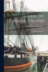 Guerre Du Canada, 1756-1760: Montcalm Et Lévis