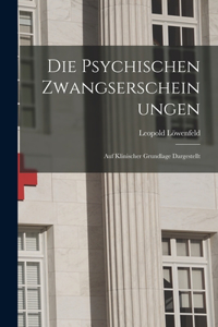 psychischen Zwangserscheinungen; auf klinischer Grundlage Dargestellt