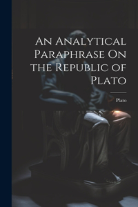 Analytical Paraphrase On the Republic of Plato