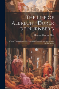 Life of Albrecht Dürer of Nürnberg