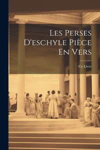 Les Perses D'eschyle Pièce En Vers