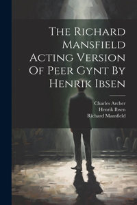 Richard Mansfield Acting Version Of Peer Gynt By Henrik Ibsen