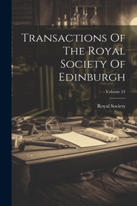 Transactions Of The Royal Society Of Edinburgh; Volume 21