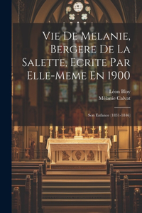 Vie De Melanie, Bergere De La Salette, Ecrite Par Elle-meme En 1900